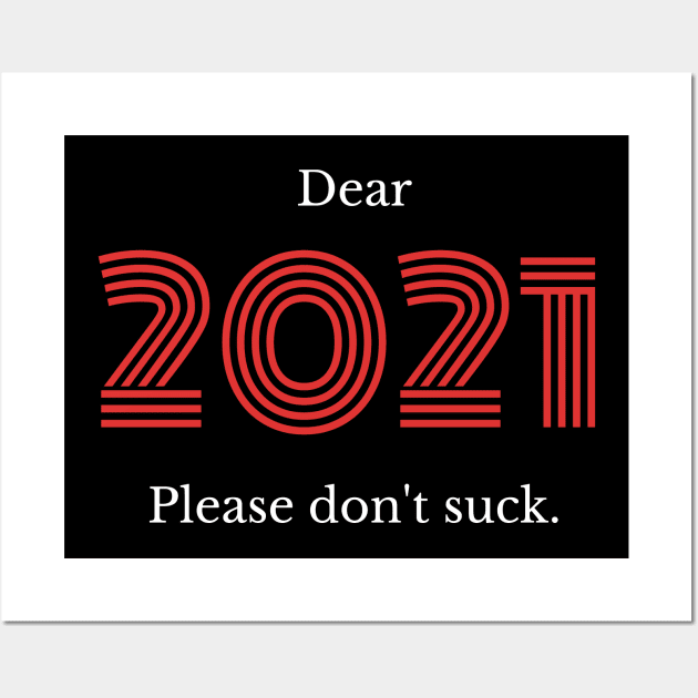 Dear 2021... Please Don't Suck! Wall Art by MarinasingerDesigns